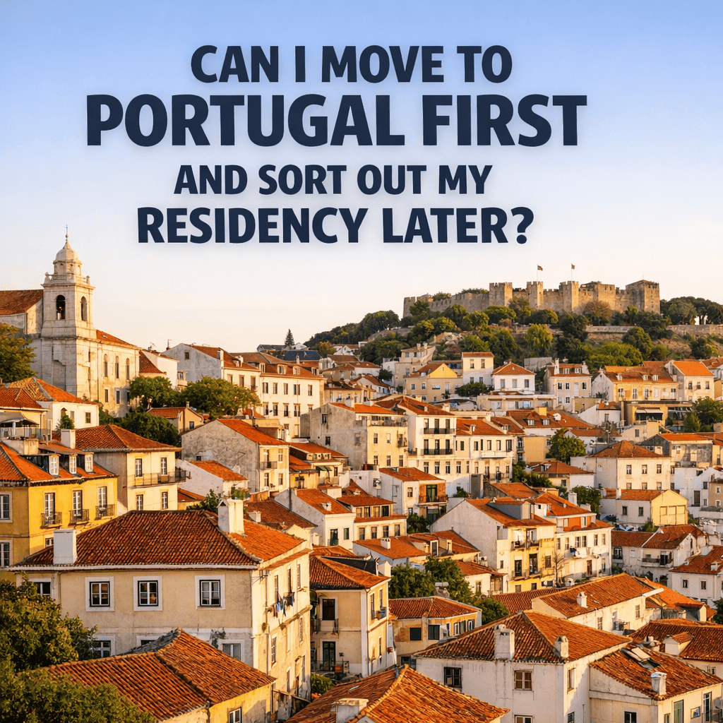 Can I Move to Portugal First and Sort Out My Residency Later?